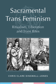 Paperback Sacramental Trans Feminism: Ritualism, Liberation and Trans Rites Book