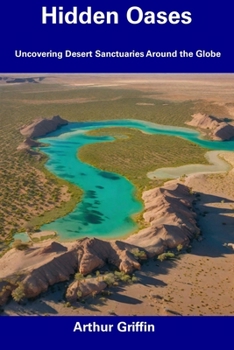 Paperback Hidden Oases: Uncovering Desert Sanctuaries Around the Globe Book