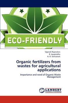 Organic fertilizers from wastes for agricultural applications: Importance and need of Organic Waste Management