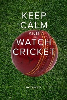 Keep Calm And Watch Cricket - Notebook: Blank Lined Gift Journal For Writing