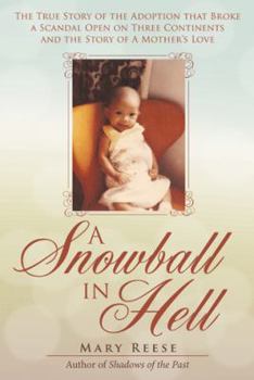 Paperback A Snowball in Hell: The True Story of the Adoption that Broke a Scandal Open on Three Continents and the Story of A Mother's Love Book