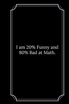 I am 20% Funny and 80% Bad at Math.: Line Notebook / Journal Gift, Funny Math Quote.
