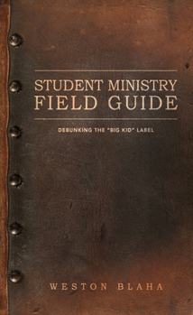 Student Ministry Field Guide : Debunking the Big Kid Label