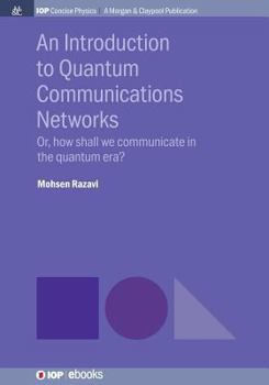 Paperback An Introduction to Quantum Communication Networks: Or, How Shall We Communicate in the Quantum Era? Book