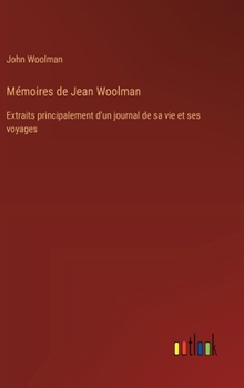 Hardcover Mémoires de Jean Woolman: Extraits principalement d'un journal de sa vie et ses voyages [French] Book