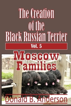 Paperback The Creation of the Black Russian Terrier: Moscow Families Book