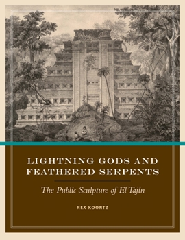 Lightning Gods and Feathered Serpents: The Public Sculpture of El Tajín - Book  of the Linda Schele Series in Maya and Pre-Columbian Studies