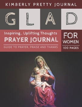 Paperback Glad Prayer Journal for Women: 31 day prayer journal for women - Virgin Mary Cover Inspiring, Uplifting Thoughts for Women 100 pages - Glad journal S Book