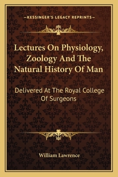 Paperback Lectures On Physiology, Zoology And The Natural History Of Man: Delivered At The Royal College Of Surgeons Book