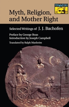 Hardcover Myth, Religion, and Mother Right: Selected Writings of Johann Jakob Bachofen Book