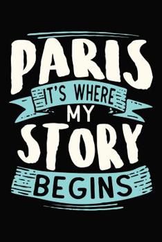 Paperback Paris It's where my story begins: 6x9 120 Dotted Blank Notebook Inspirational Journal Travel Note Pad Motivational Quote Collection Sketchbook Book