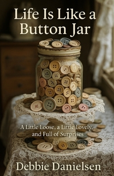 Paperback Life Is Like a Button Jar: A Little Loose, a Little Lovely, and Full of Surprises Book