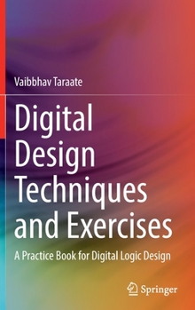 Hardcover Digital Design Techniques and Exercises: A Practice Book for Digital Logic Design Book