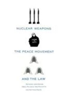 Nuclear Weapons, the Peace Movement and the Law