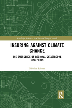 Paperback Insuring Against Climate Change: The Emergence of Regional Catastrophe Risk Pools Book