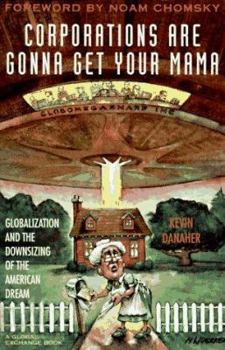 Paperback Corporations Are Gonna Get Your Mama: Globalization and the Downsizing of the American Dream Book