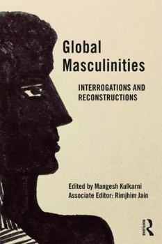 Paperback Global Masculinities: Interrogations and Reconstructions Book
