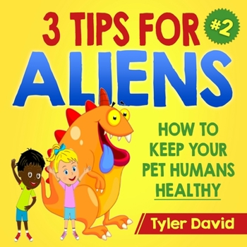 Paperback 3 Tips For Aliens: How to KEEP your Pet Humans HEALTHY Book