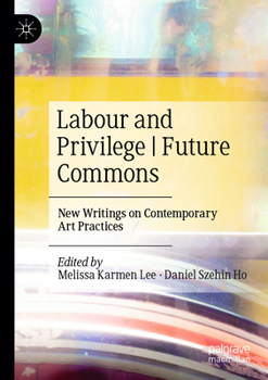 Labour and Privilege | Future Commons: New Writings on Contemporary Art Practices