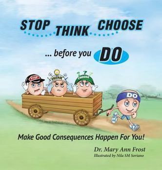 Hardcover Stop, Think, Choose, Do...Make Good Consequences Happen for you Book