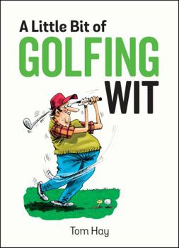 Hardcover A Little Bit of Golfing Wit: Quips and Quotes for the Golf-Obsessed Book