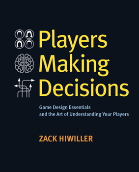 Paperback Players Making Decisions: Game Design Essentials and the Art of Understanding Your Players Book