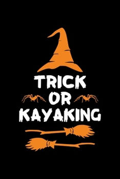 Trick or Kayaking: Halloween gifts for Kayaking Lover, Lined Notebook, 6" x 9", 120 Pages