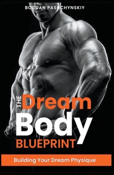 Paperback The Dream Body Blueprint: Building Your Dream Physique Book