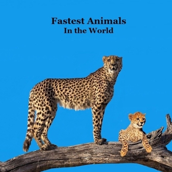 Fastest Animals in the World Kids Book: Great Book about the Fast Animals on Planet Earth