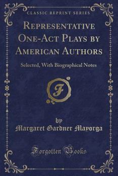 Paperback Representative One-Act Plays by American Authors: Selected, with Biographical Notes (Classic Reprint) Book