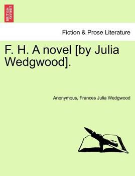 Paperback F. H. a Novel [By Julia Wedgwood]. Book