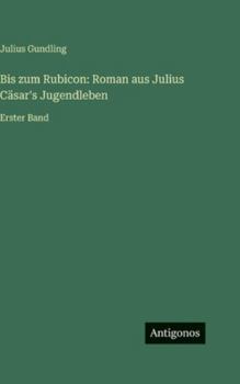 Hardcover Bis zum Rubicon: Roman aus Julius Cäsar's Jugendleben: Erster Band [German] Book