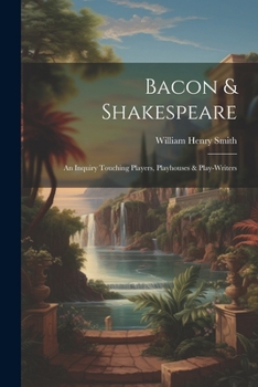 Paperback Bacon & Shakespeare: An Inquiry Touching Players, Playhouses & Play-writers Book