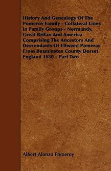 Paperback History And Genealogy Of The Pomeroy Family - Collateral Lines In Family Groups - Normandy, Great Britan And America Comprising The Ancestors And Desc Book