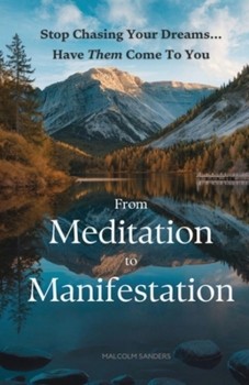 Paperback From Meditation to Manifestation: Stop Chasing Your Dreams...Have Them Come To You Book