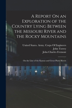 Paperback A Report On an Exploration of the Country Lying Between the Missouri River and the Rocky Mountains: On the Line of the Kansas and Great Platte Rivers Book