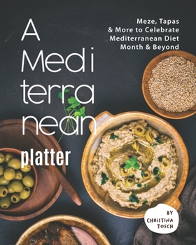 Paperback A Mediterranean Platter: Meze, Tapas & More to Celebrate Mediterranean Diet Month & Beyond Book