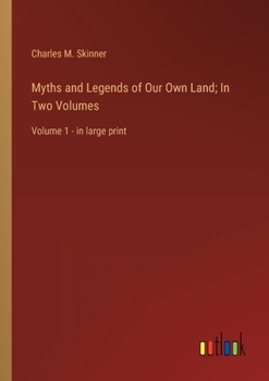 Paperback Myths and Legends of Our Own Land; In Two Volumes: Volume 1 - in large print Book