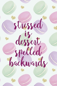 Paperback Stressed Is Dessert Spelled Backwards: All Purpose 6x9 Blank Lined Notebook Journal Way Better Than A Card Trendy Unique Gift Gold Hearts Macaron Book