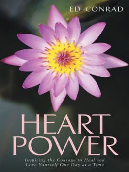 Heart Power: Inspiring the Courage to Heal and Love Yourself One Day at a Time
