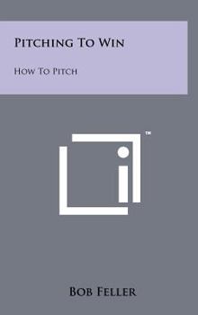 Hardcover Pitching to Win: How to Pitch Book
