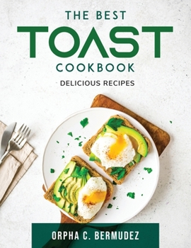 Paperback The Best Toast Cookbook: Delicious Recipes Book