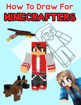 Paperback How to Draw for Minecrafters: A Step by Step Easy Guide (an Unofficial Minecraft Book) Book