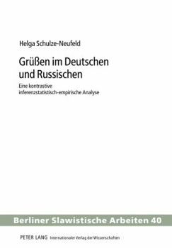 Grueßen im Deutschen und Russischen: Eine kontrastive inferenzstatistisch-empirische Analyse