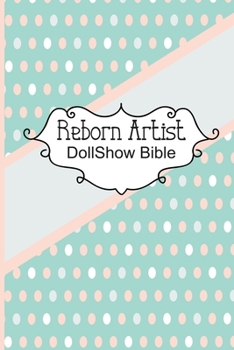 Paperback Reborn Artist DollShow Bible: Lifelike Baby Doll Artist Show Exhibitor Handbook Book