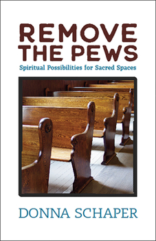 Paperback Remove the Pews: Spiritual Possibilities for Sacred Spaces Book