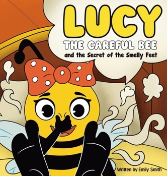 Lucy the Careful Bee and the Secret of the Smelly Feet