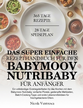 Paperback Das Super Einfache Rezepthandbuch Für Den Babymoov Nutribaby Für Anfänger [German] Book