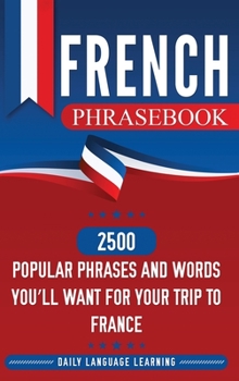 Hardcover French Phrasebook: 2500 Popular Phrases and Words You'll Want for Your Trip to France Book