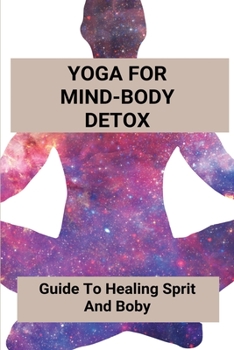 Paperback Yoga For Mind-Body Detox: Guide To Healing Sprit And Boby Book